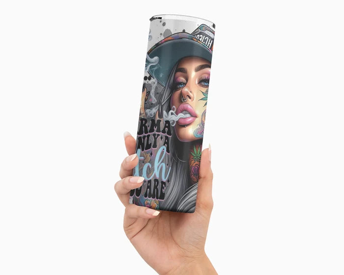 Karma Is Only A Bitch If You Are | 20 oz Tumbler