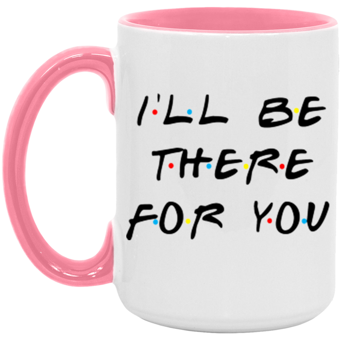 I'll Be There For You ceramic coffee mug, product photo 6