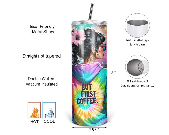 Colorful 20oz coffee tumbler with woman in tie dye hoodie and But First Coffee saying