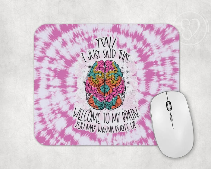 Yeah I Said That Welcome To My Brain | Mouse Pad