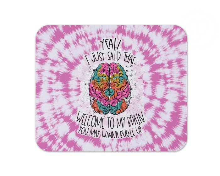 Yeah I Said That Welcome To My Brain | Mouse Pad